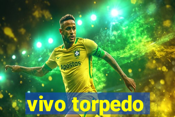 vivo torpedo